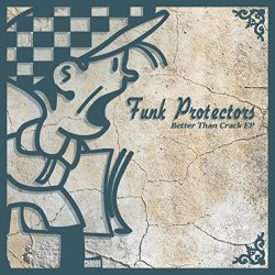 Funk Protectors - Better Than Crack EP