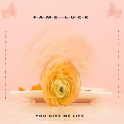 Fame Luck - You Give Me Life