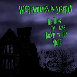 Werewolves in Siberia - The Thing That Goes Bump in the Night