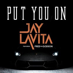 Jay Lavita feat. Fred the Godson - Put You on (feat. Fred the Godson)