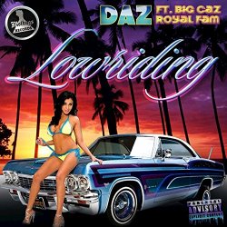 Daz feat. Royal Family & Big Caz - Lowriding [Explicit]