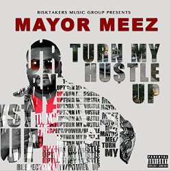 Mayor Meez - Turn My Hustle Up [Explicit]