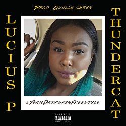 Lucius P. Thundercat - #TeamDarkskinFreestyle [Explicit]