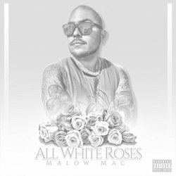 Malow Mac - All White Roses [Explicit]