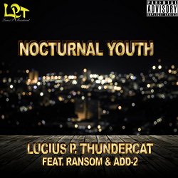 Lucius P. Thundercat feat. Ransom & Add-2 - Nocturnal Youth (feat. Ransom & Add-2) [Explicit]