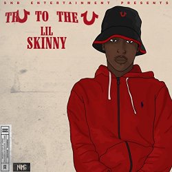 Lil Skinny - Tru to the U [Explicit]