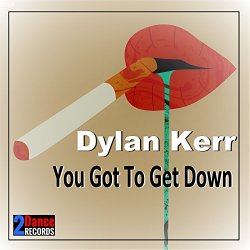 Dylan Kerr - You Got to Get Down