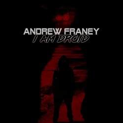 Andrew Franey - I Am Droid