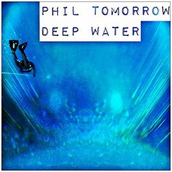 Phil Tomorrow - Deep Water