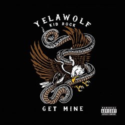 Yelawolf - Get Mine [feat. Kid Rock] [Explicit]