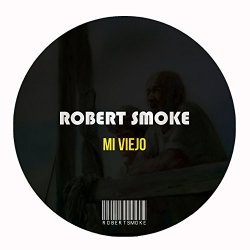 Robert Smoke - Mi Viejo