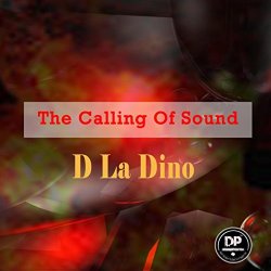 D La Dino - The Calling Of Sound