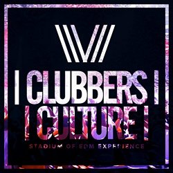 Various Artists - Clubbers Culture: Stadium Of EDM Experience