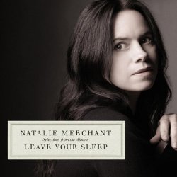 Natalie Merchant - Selections From The Album Leave Your Sleep