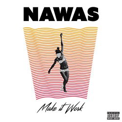 NAWAS - Make It Work [Explicit]