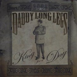 Daddy Long Legs - King for a Day