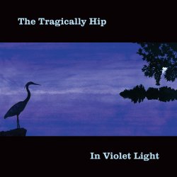 The Tragically Hip - In Violet Light (International Version)