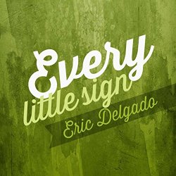 Eric Delgado - Every Little Sign
