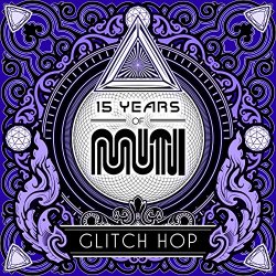 Various Artists - 15 Years of Muti - Glitch Hop [Explicit]