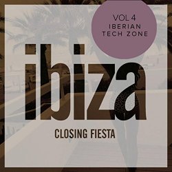 Various Artists - Ibiza Closing Fiesta, Vol.4: Iberian Tech Zone
