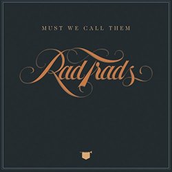 [Rock] The Rad Trads - Must We Call Them Rad Trads