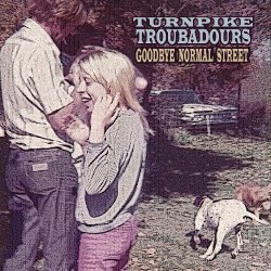 Turnpike Troubadours - Goodbye Normal Street