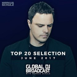 [Trance] Markus Schulz - Global DJ Broadcast - Top 20 June 2017