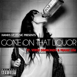 [Rap] Hands up Music - Gone on That Liquor (feat. Verse Simmonds & Frank Lini)