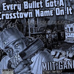 [Rap] Miit Gang - Every Bullet Gotta Crosstown Name On It (Reloaded Version) [Explicit]