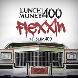 [Rap] Lunch Money 400 - Flexxin (feat. Slim 400) [Explicit]