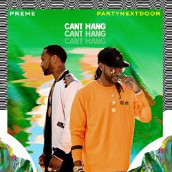 Preme feat. PARTYNEXTDOOR - Can't Hang [Explicit]