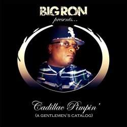 [Rap] Big Ron - Cadillac Pimpin' (A Gentelmen's Catalog) [Explicit]