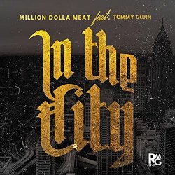 [Rap] MillionDollaMeat - In the City (feat. Tommy Gunn) [Explicit]