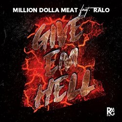 [Rap] MillionDollaMeat - Give 'em Hell (feat. Ralo) [Explicit]