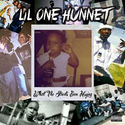 [Rap] Lil OneHunnet - What the Streets Been Missing [Explicit]