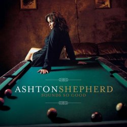 Ashton Shepherd - Sounds So Good