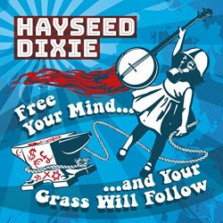 Hayseed Dixie - Free Your Mind&hellip; And Your Grass Will Follow