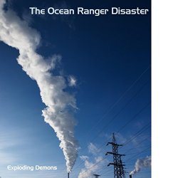 Exploding Demons - The Ocean Ranger Disaster