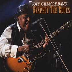 Joey Gilmore Band - Respect the Blues [Explicit]