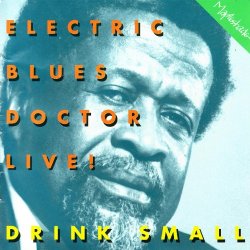 Drink Small - Electric Blues Doctor Live!