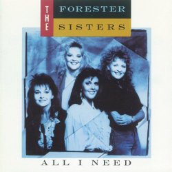 Forester Sisters, The - All I Need