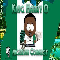 King Harry O - Nigerian Connect [Explicit]