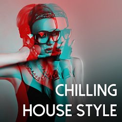   - Chilling House Style