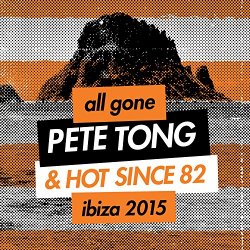 Pete Tong - All Gone Pete Tong & Hot Since 82 Ibiza 2015