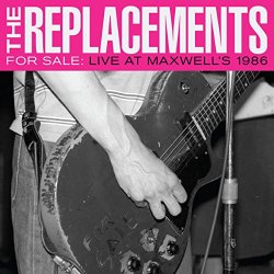 Replacements, The - For Sale: Live At Maxwell's 1986 [Explicit]