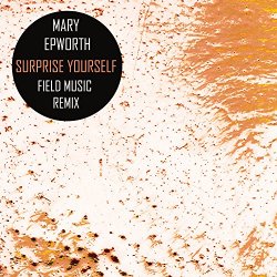 Mary Epworth - Surprise Yourself (Field Music Remix)