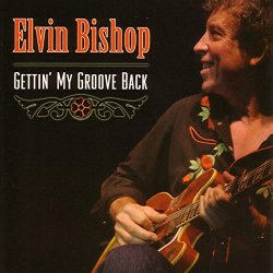 Elvin Bishop - Gettin' My Groove Back