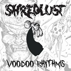 Shredlust - Voodoo Rhythms [Explicit]