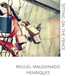 Miguel Maldonado Henriques - Sitting on the Fence