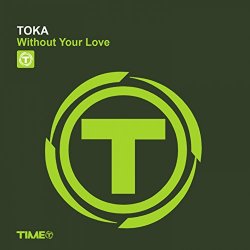Toka - Without Your Love